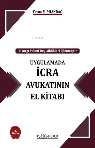  Uygulamada İcra Avukatının El Kitabı | Yavuz Süphandağ | Platon Hukuk Yayınevi | 9786256338487 | 