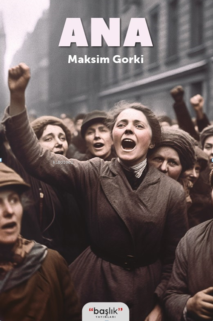  Ana | Ana | Maksim Gorki | Onur Gözüpek | Başlık Yayın Grubu | 9786256988491 