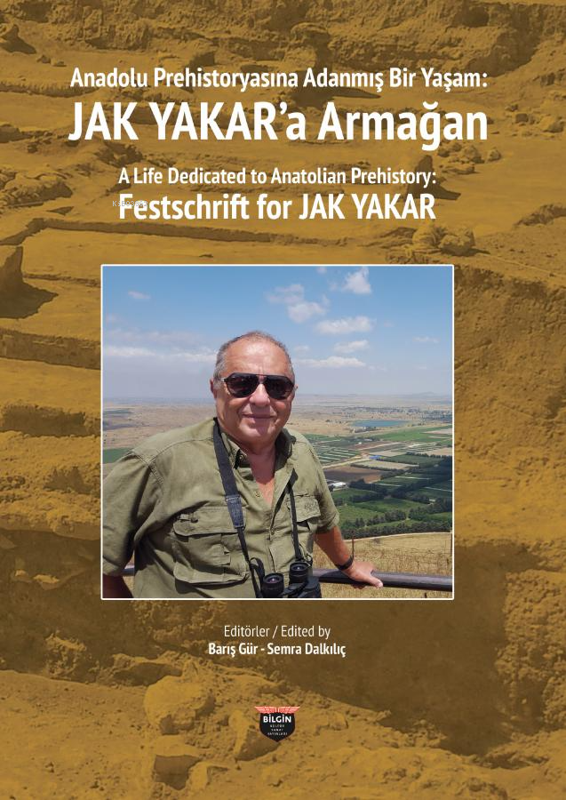  Anadolu Prehistoryasına Adanmış Bir Yaşam Jak Yakara Armağan | Anadolu Prehistoryasına Adanmış Bir Yaşam Jak Yakara Armağan | Barış Gür | Semra Dalkılıç | Bilgin Kültür Sanat | 9786050615128 