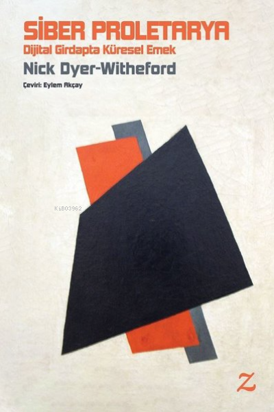  Siber Proletarya Dijital Girdapta Küresel Emek | Siber Proletarya Dijital Girdapta Küresel Emek | Nick Dyer Witheford | Z Yayınları | 9786056981302 