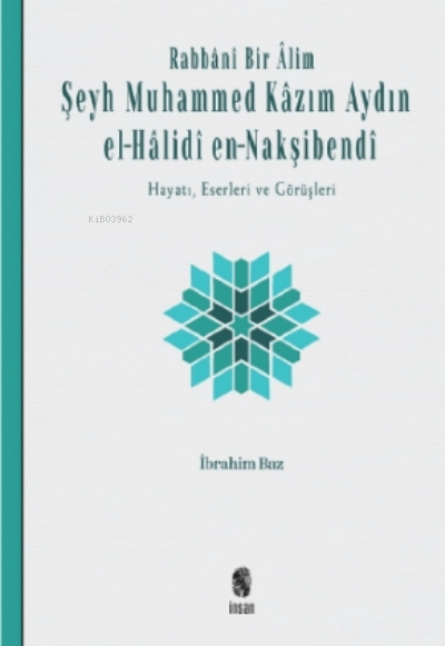 Rabbânî Bir Âlim: Şeyh Muhammed Kâzım Aydın el-Hâlidî en-Nakşibendî;Hayatı, Eserleri ve Görüşleri