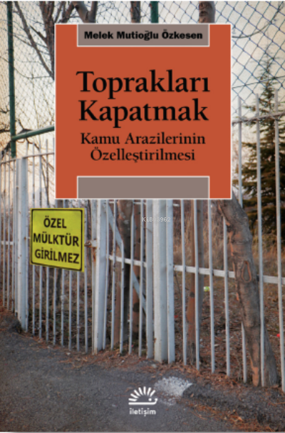 Toprakları Kapatmak ;Kamu Arazilerinin Özelleştirilmesi