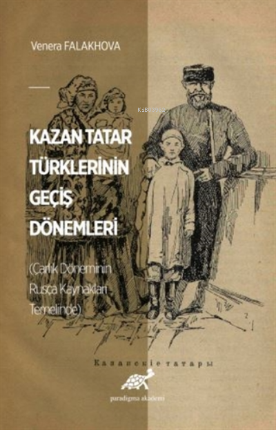 Kazan Tatar Türklerinin Geçiş Dönemleri (Çarlık Döneminin Rusça Kaynakları Temelinde)