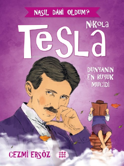 Nikola Tesla - Dünya'nın En Büyük Mucidi