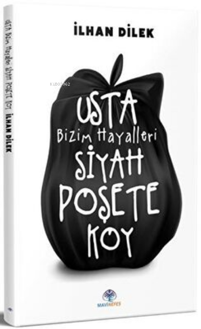  Usta Bizim Hayalleri Siyah Poşete Koy | Usta Bizim Hayalleri Siyah Poşete Koy | İlhan Dilek | Mavi Nefes Yayınları | 9786258054484 