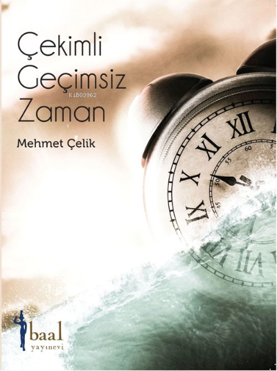  Çekimli Geçimsiz Zaman | Mehmet Çelik | Baal Yayınevi | 9786057026644 | 