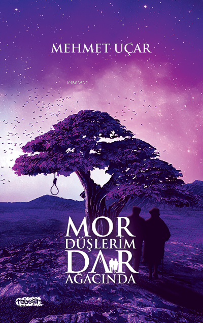  Mor Düşlerim Dar Ağacında | Mor Düşlerim Dar Ağacında | Mehmet Uçar | Tebeşir Yayınları | 9786057401090 