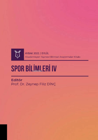  Spor Bilimleri IV( AYBAK 2022 Eylül ) | Zeynep Filiz Dinç | Akademisyen Kitabevi | 9786258299762 | 