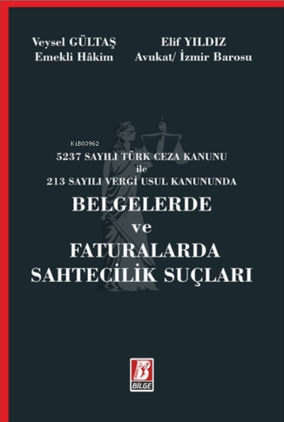  Belgelerde ve Faturalarda Sahtecilik Suçları | Elif Yıldız | Veysel Gültaş | Bilge Yayınevi Hukuk Yayınları | 9786051683607 | 