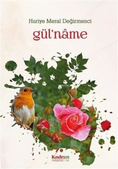  GülNâme | GülNâme | Huriye Meral Değirmenci | Kadran Medya Yayıncılık | 9786050608403 