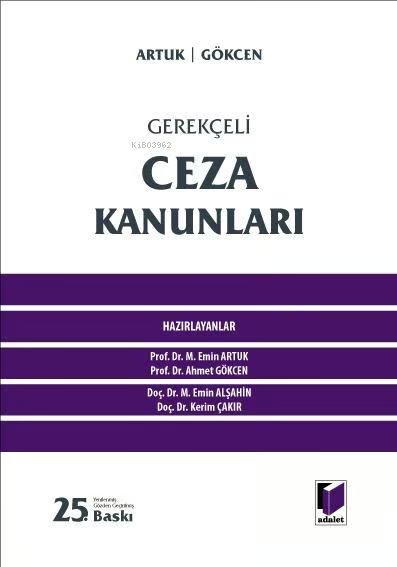  Gerekçeli Ceza Kanunları | Gerekçeli Ceza Kanunları | Mehmet Emin Artuk | Ahmet Gökcen | Mehmet Emin Alşahin | Kerim Çakır | Adalet Yayınevi | 9786052644300 