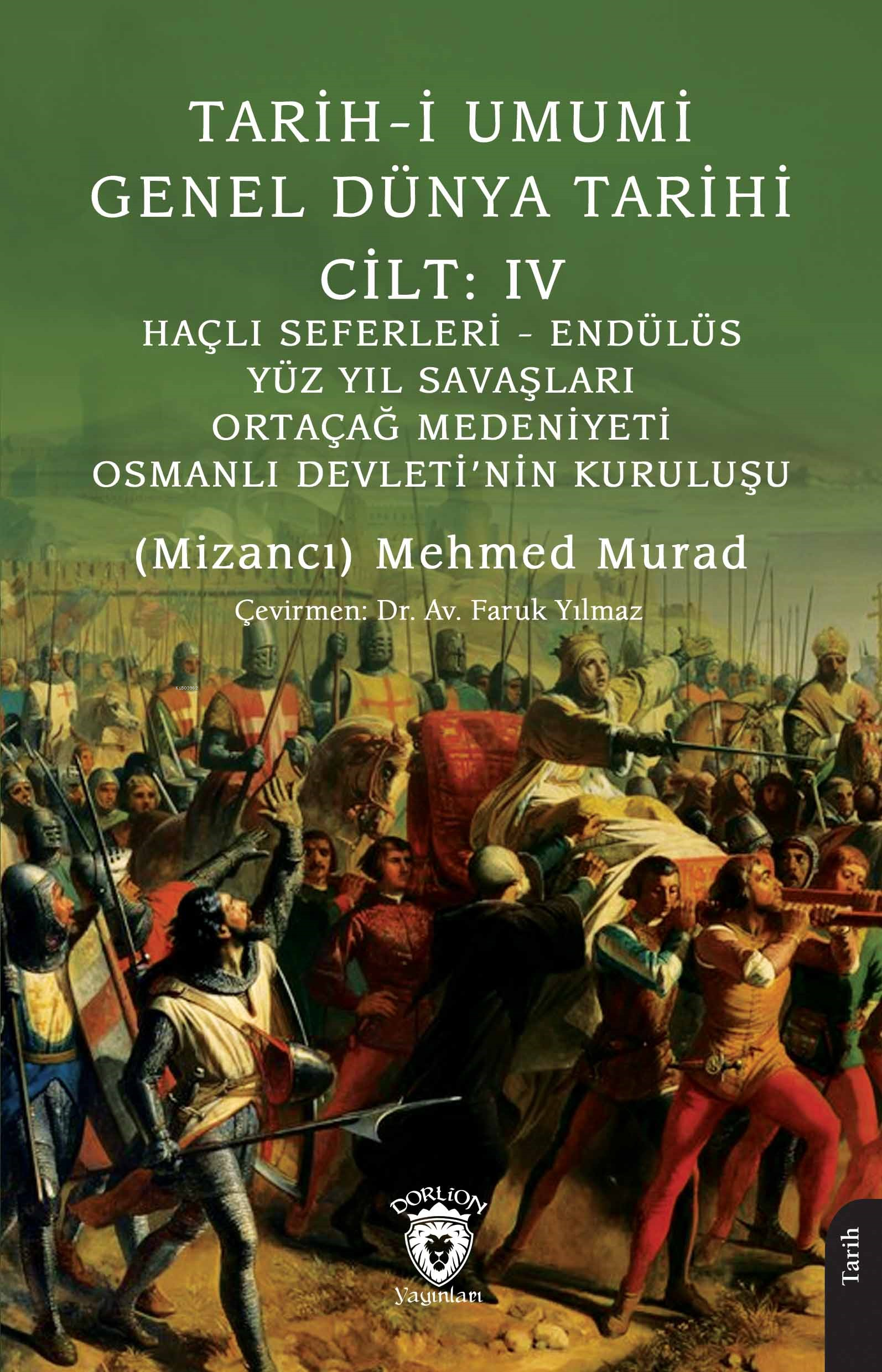 Tarih-i Umumi - Genel Dünya TarihiCilt: IV Haçlı Seferleri - Endülüs - Yüz Yıl Savaşları - Ortaçağ Medeniyeti - Osmanlı Devleti’nin Kuruluşu