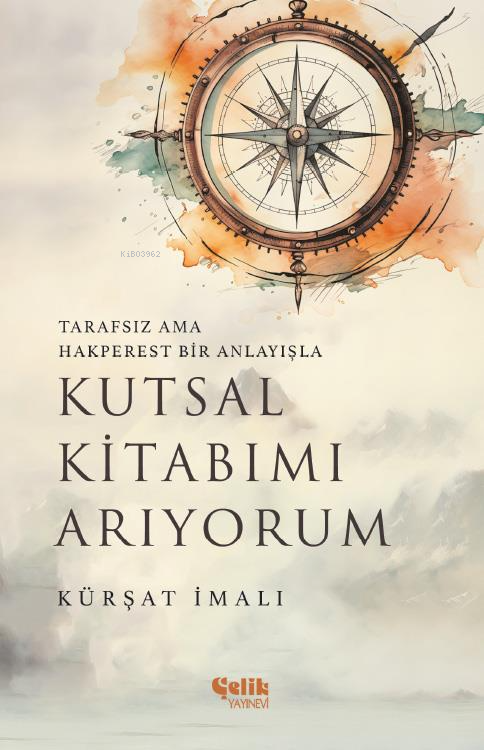 Kutsal Kitabımı Arıyorum;Tarafsız ama Hakperest Bir Anlayışla