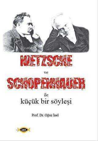  Nietzsche ve Schopenhauer İle Küçük Bir Söyleşi | Nietzsche ve Schopenhauer İle Küçük Bir Söyleşi | Oğuz İnel | Sobil Yayıncılık | 9789944271547 