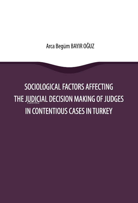 Sociological Factors Affecting the Judicial Decision Making Of Judges In Contentious Cases In Turkey