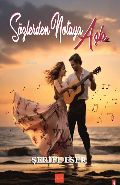  Sözlerden Notaya Aşk | Sözlerden Notaya Aşk | Şerife Eser | Ünal Kar | Melek Koç | Atakar Yayıncılık | 9786259440408 