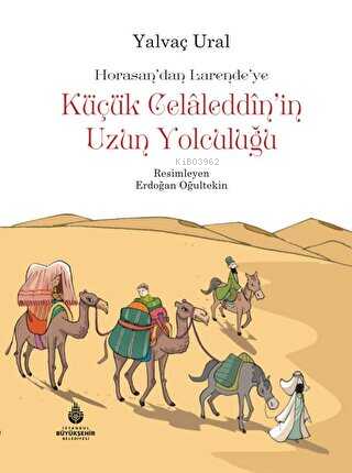 Küçük Celaleddin`in Uzun Yolculuğu;Horasasn'dan Larende'ye