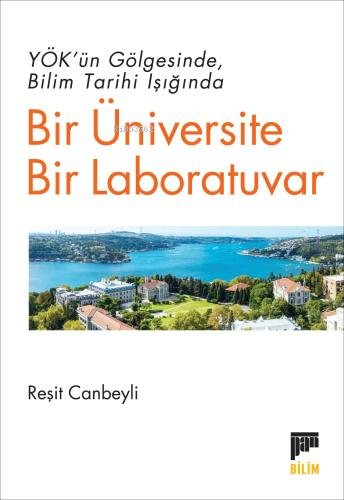 Bir Üniversite Bir Laboratuvar;Yök'ün Gölgesinde Bilim Tarihi Işığında