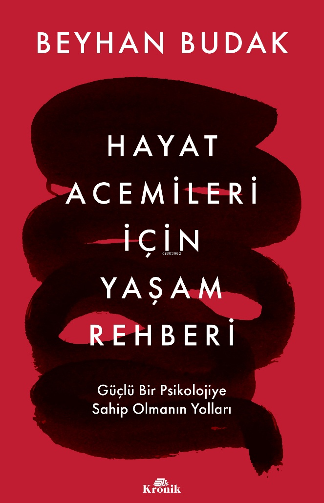 Hayat Acemileri İçin Yaşam Rehberi ;Güçlü Bir Psikolojiye Sahip Olmanın Yolları