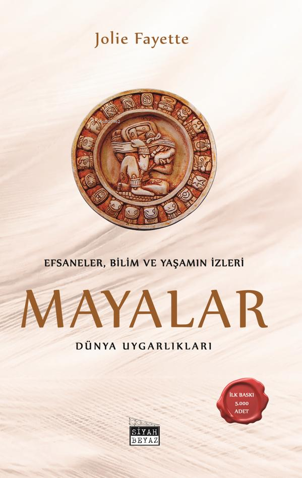 Efsaneler, Bilim ve Yaşamın İzleri: Mayalar - Dünya Uygarlıkları