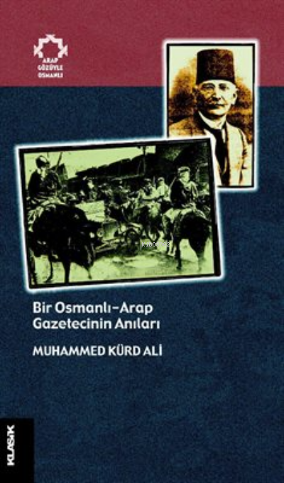 Bir Osmanlı-Arap Gazetecinin Anıları