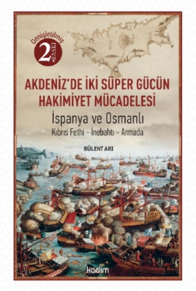  Akdenizde İki Süper Gücün Mücadelesi İspanya ve Osmanlı Kıbrıs İnebahtı Armada | Tamer Koparan | Serhat Buhari BaytekinÜzeyir Tekin | Bülent Arı | Fatma Çırak Uluyol | Kadim Yayınları | 9786057629067 | 