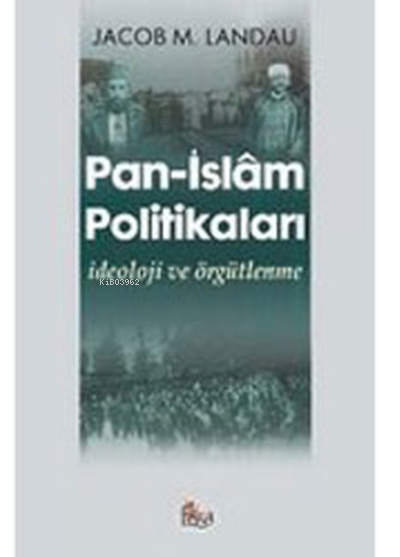 Pan- İslâm Politikaları; İdeoloji ve Örgütlenme
