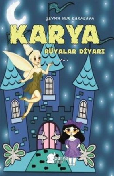  Karya Rüyalar Diyarı | Karya Rüyalar Diyarı | Ahmet Tenker | Ahmet Tenker | Büşra Bağcı | Şeyma Nur Karakaya | Şeyma Nur Karakaya | Parya Kitap | 9786057449559 