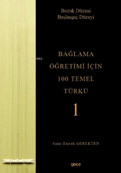 Bağlama Öğretimi İçin 100 Temel Türkü - 1;Bozuk Düzeni Başlangıç Düzeyi
