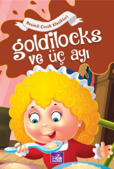 Goldilocks ve Üç Ayı;Resimli Çocuk Klasikleri