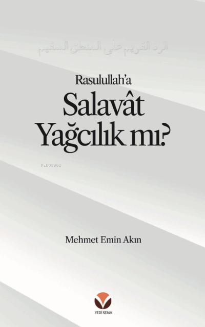 Rasulullah’a (s.a.v) Salavat Yağcılık mı? Alt Başlık: Salâvât’ı ‘Yağcılık’la Niteleyen;Hasta bir Mantığa Reddiye