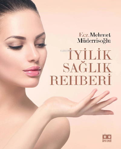  İyilik Sağlık Rehberi (Ciltli) | İyilik Sağlık Rehberi (Ciltli) | Mehmet Müderrisoğlu | Kayıp Zaman Yayınları | 9786057169204 