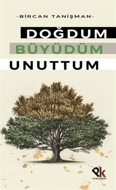  Doğdum Büyüdüm Unuttum | Doğdum Büyüdüm Unuttum | Bircan Tanişman | Panu Kitap | 9786257454193 