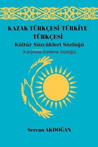 Kültür Sözcükleri Sözlüğü - Kazak Türkçesi-Türkiye Türkçesi