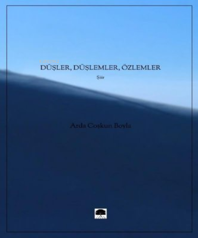  Düşler Düşlemler Özlemler | Düşler Düşlemler Özlemler | Arda Coşkun Boyla | Karakalem Kitabevi Yayınları | 9786054146192 