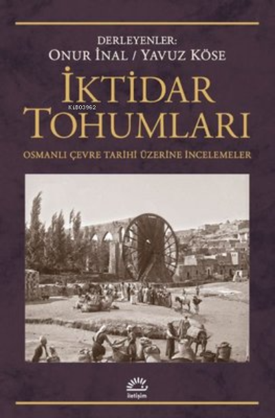  İktidar Tohumları Osmanlı Çevre Tarihi Üzerine İncelemeler | Kolektif | İletişim Yayınları | 9789750534195 