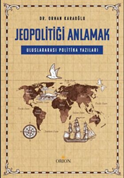  Jeopolitiği Anlamak Uluslararası Politika yazıları | Orhan Karaoğlu | Orion Kitabevi | 9786257294928 | 