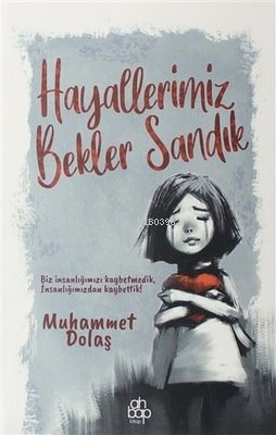  Hayallerimiz Bekler Sandık | Hayallerimiz Bekler Sandık | Muhammet Dolaş | Ahbap Kitap | 9786257022279 