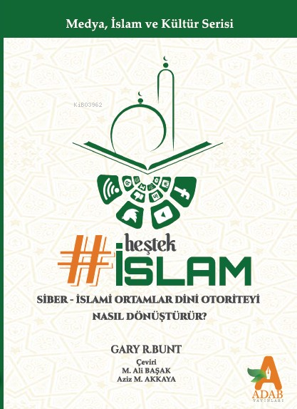 Heştek İslam: Siber-İslami Ortamlar Dini Otoriteyi Nasıl Dönüştürür? (Ciltli)