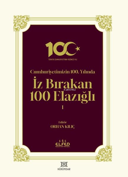  Cumhuriyetimizin 100Yılında İz Bırakan 100 Elazığlı 1 | Cumhuriyetimizin 100Yılında İz Bırakan 100 Elazığlı 1 | Kolektif | Hükümdar Yayınları | 9786059076388 