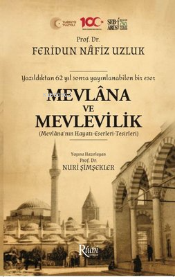 Mevlana ve Mevlevilik (Mevlana'nın Hayatı - Eserleri - Tesirleri) ;Yazıldıktan 62 Yıl Sonra Yayınlanabilen Bir Eser