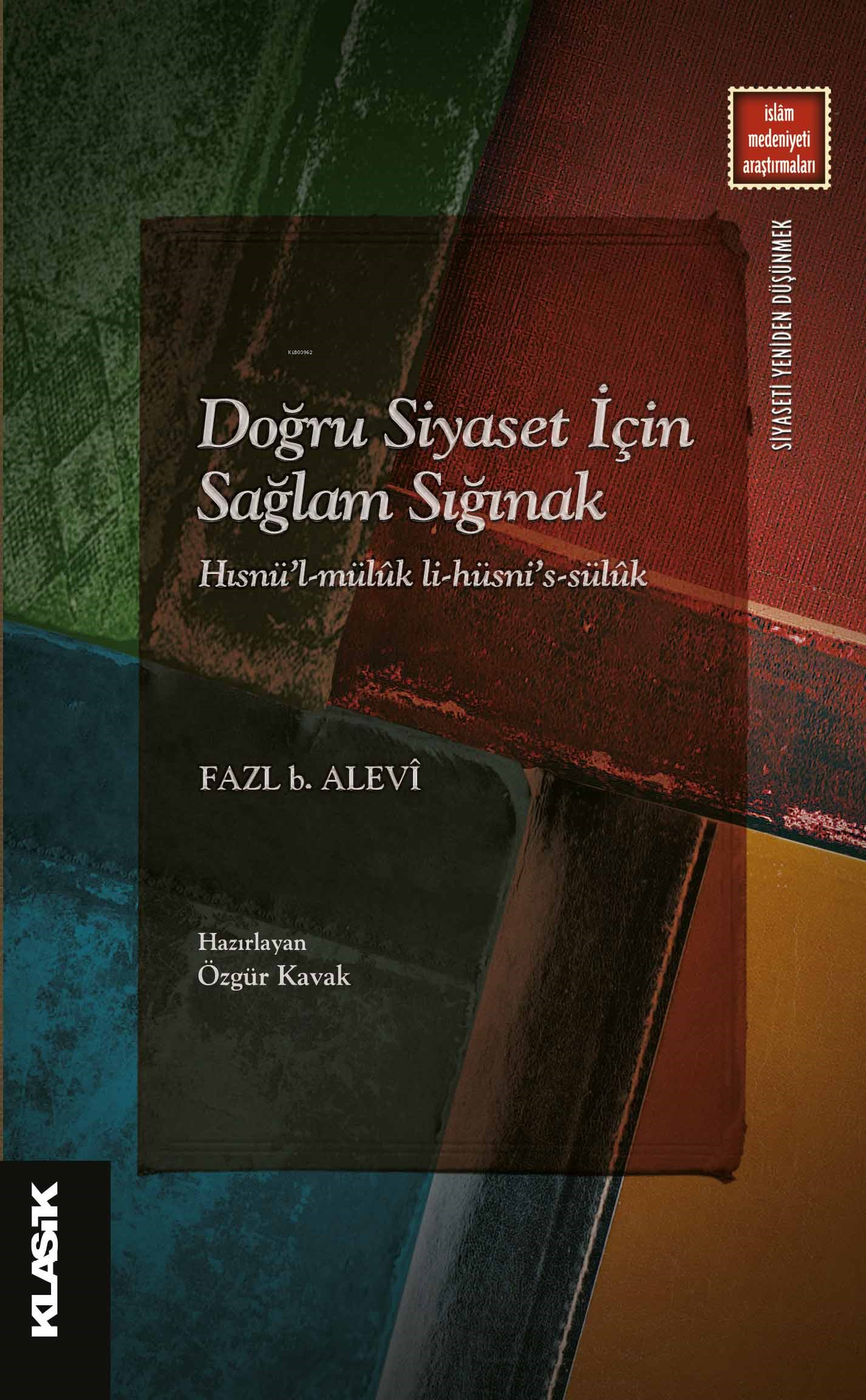 Doğru Siyaset İçin Sağlam Sığınak;Hısnü’l-Mülûk li-Hüsni’s-Sülûk