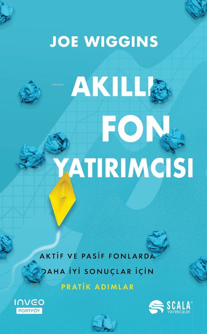 Akıllı Fon Yatırımcısı;Aktif ve Pasif Fonlarda Daha İyi Sonuçlar İçin Pratik Adımlar