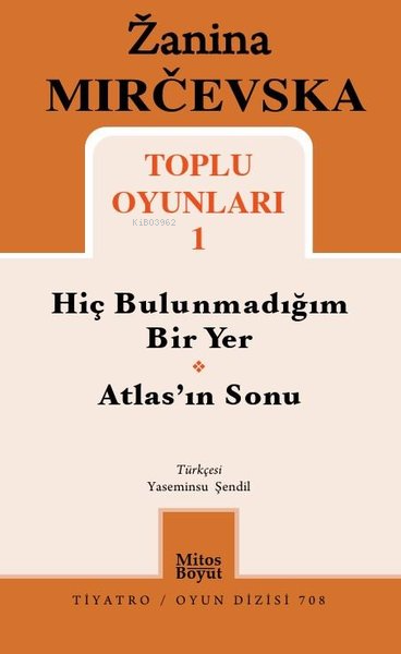 Zanina Mircevska Toplu Oyunları 1;Hiç Bulunmadığım Bir Yer - Atlas'ın Sonu