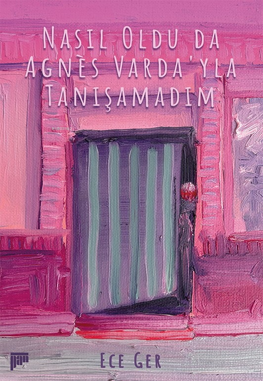 Nasıl Oldu da Agnès Varda’yla Tanışamadım