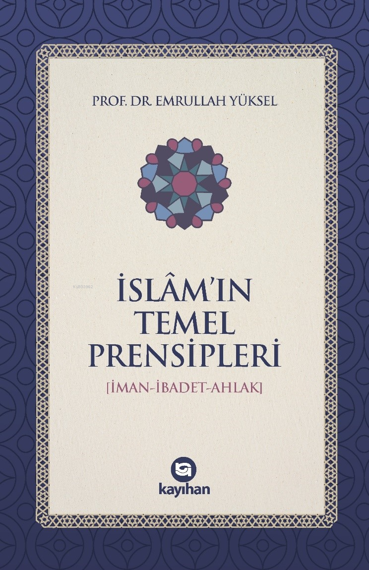 İslam'ın Temel Prensipleri;(İman-İbadet-Ahlak)