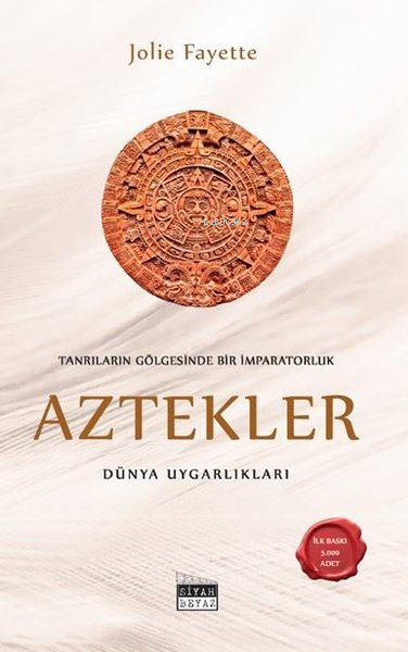 Tanrıların Gölgesinde Bir İmparatorluk: Aztekler - Dünya Uygarlıkları