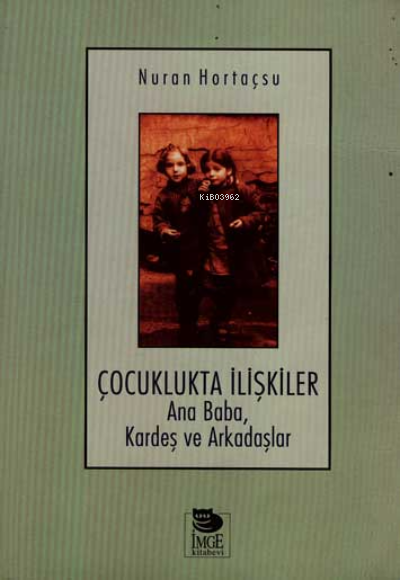 Çocuklukta İlişkiler; Ana Baba, Kardeş ve Arkadaşlar