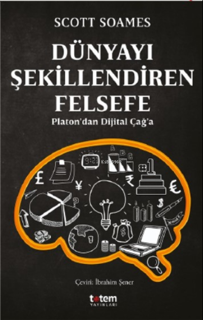 Dünyayı Şekillendiren Felsefe;Platon’dan Dijital Çağ’a