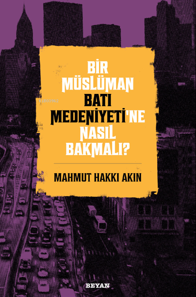 Bir Müslüman Batı Medeniyeti’ne Nasıl Bakmalı?